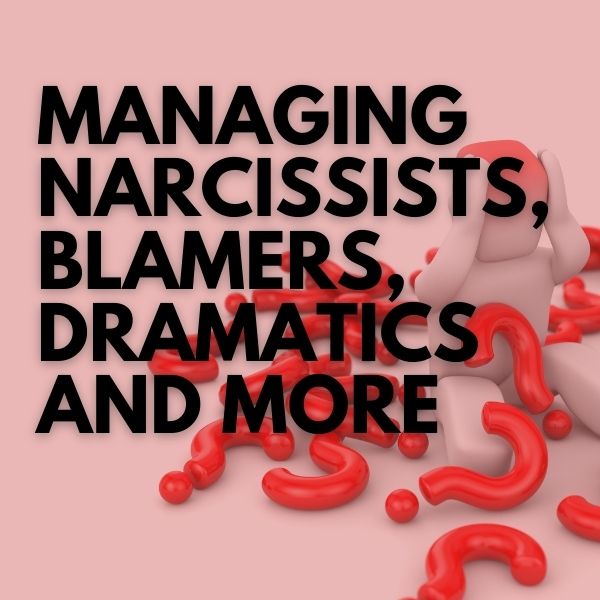 Managing Narcissists, Blamers, Dramatics and More masterclass cover