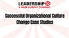 Successful Organizational Culture Change Case Studies