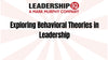 Exploring Behavioral Theories in Leadership