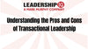 Understanding the Pros and Cons of Transactional Leadership